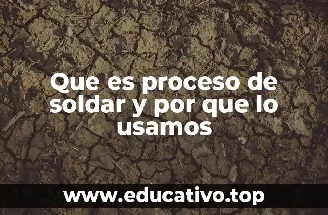 Que es proceso de soldar y por que lo usamos