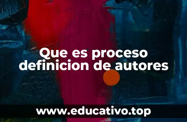Que es proceso definicion de autores
