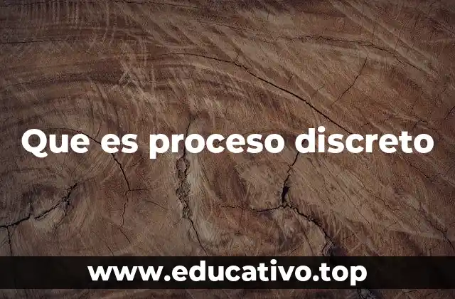 Que es proceso discreto
