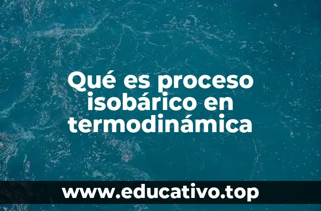 Qué es proceso isobárico en termodinámica