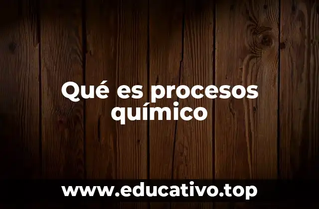 Qué es procesos químico