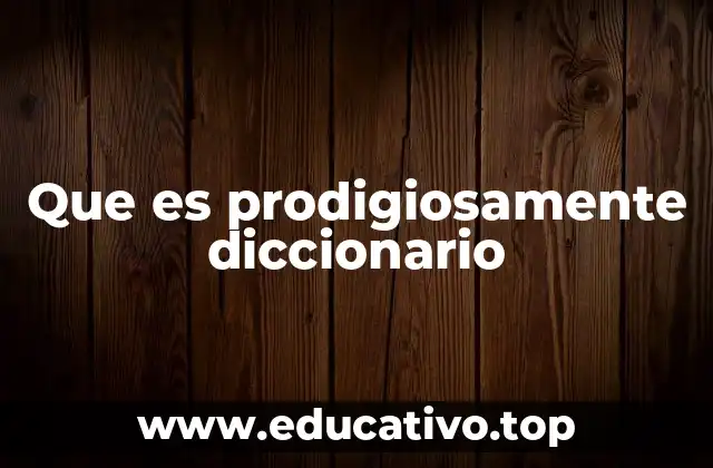 Que es prodigiosamente diccionario