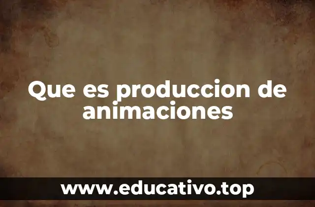 Que es produccion de animaciones