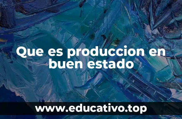 Que es produccion en buen estado