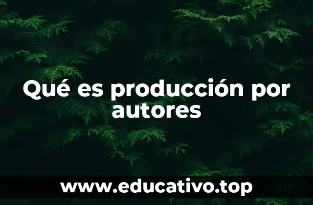 Qué es producción por autores