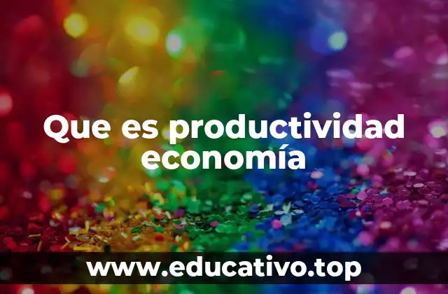 Que es productividad economía