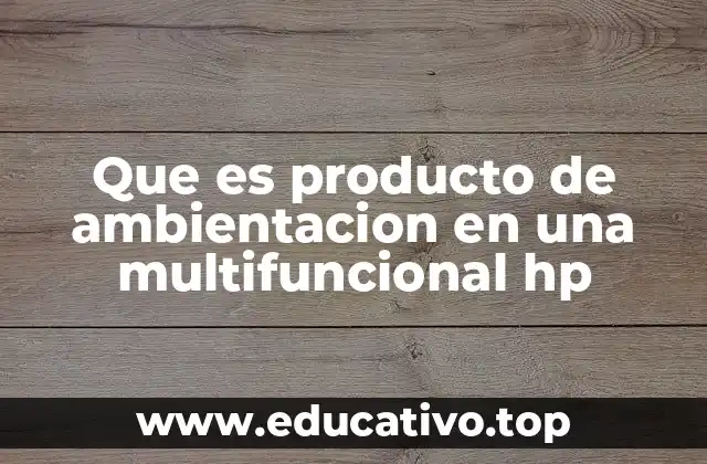 Que es producto de ambientacion en una multifuncional hp