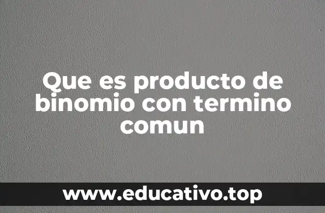 Que es producto de binomio con termino comun