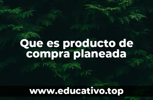 Que es producto de compra planeada