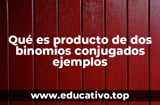 Qué es producto de dos binomios conjugados ejemplos
