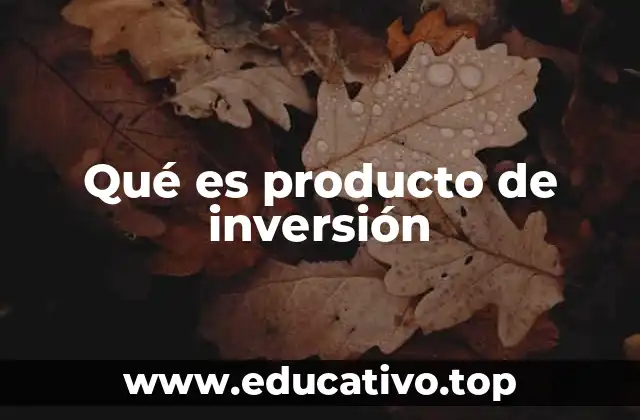 Qué es producto de inversión