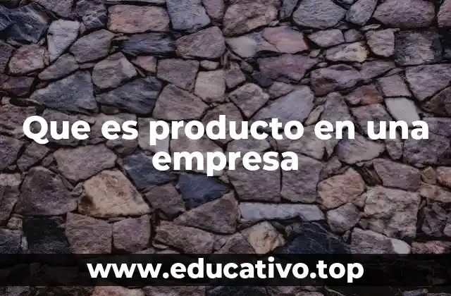 Que es producto en una empresa