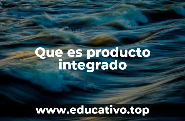 Que es producto integrado