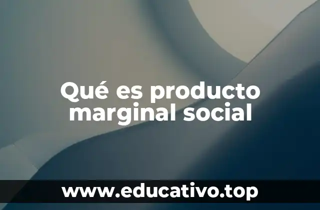 Qué es producto marginal social