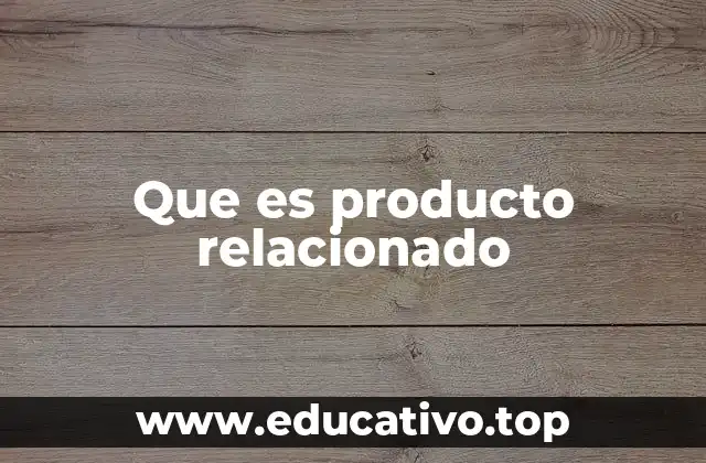 Que es producto relacionado