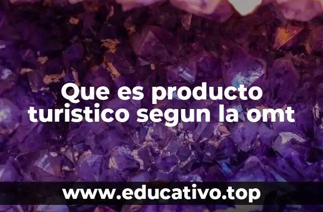 Que es producto turistico segun la omt