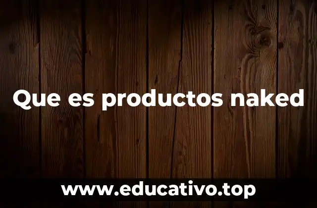 Que es productos naked
