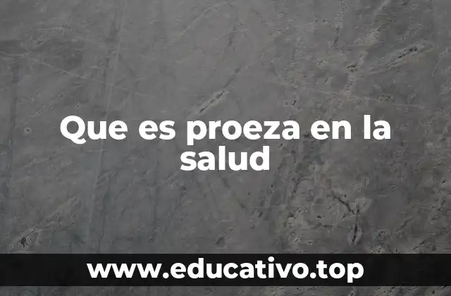 Que es proeza en la salud