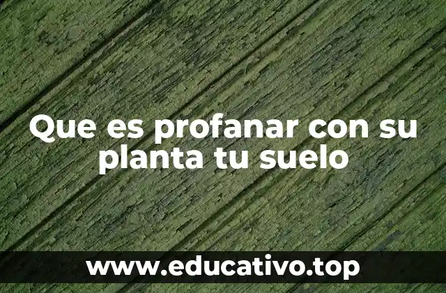 Que es profanar con su planta tu suelo