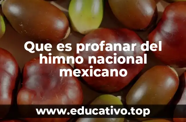 Que es profanar del himno nacional mexicano