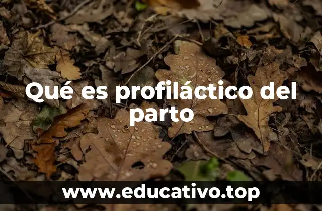 Qué es profiláctico del parto