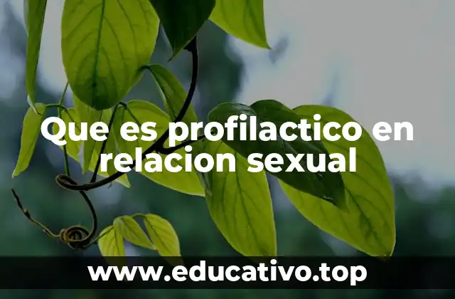 Que es profilactico en relacion sexual