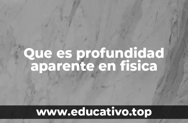 Que es profundidad aparente en fisica