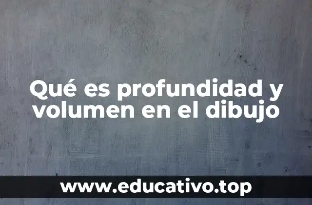 Qué es profundidad y volumen en el dibujo