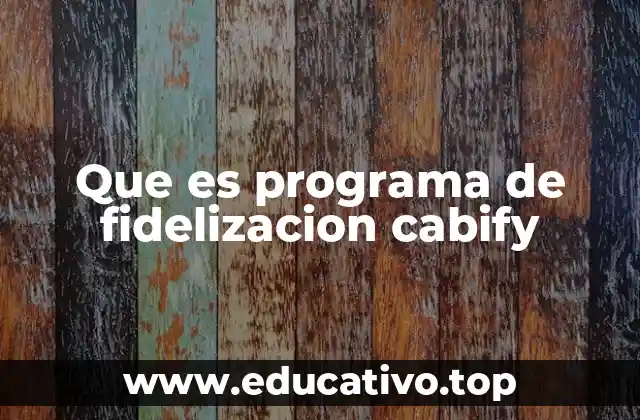 Que es programa de fidelizacion cabify