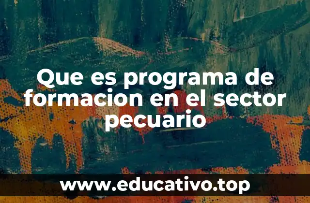 Que es programa de formacion en el sector pecuario