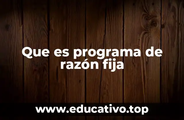 Que es programa de razón fija