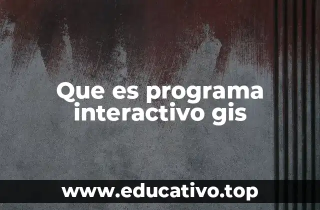 Que es programa interactivo gis