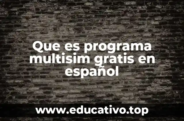 Que es programa multisim gratis en español