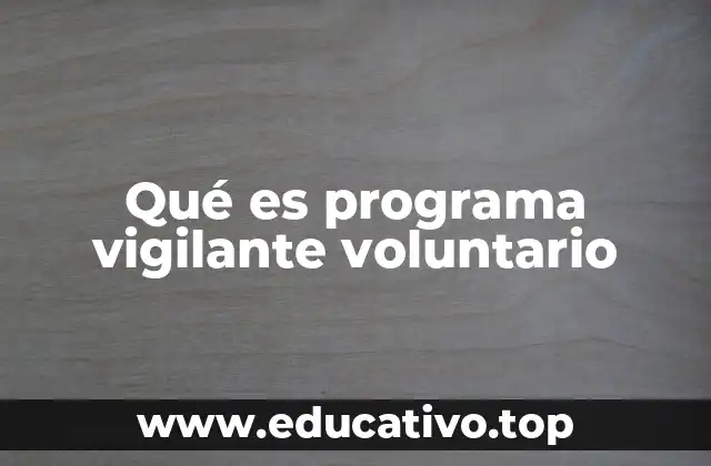 Qué es programa vigilante voluntario