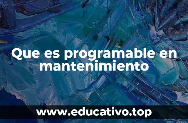 Que es programable en mantenimiento