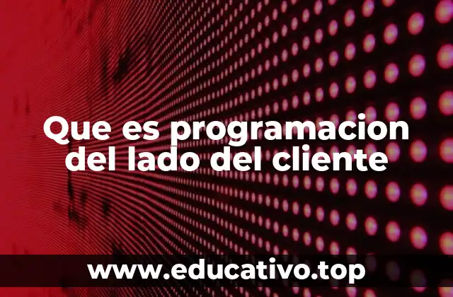 Que es programacion del lado del cliente
