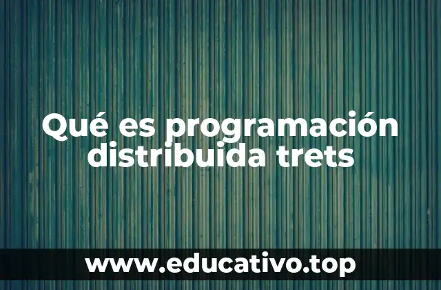 Qué es programación distribuida trets
