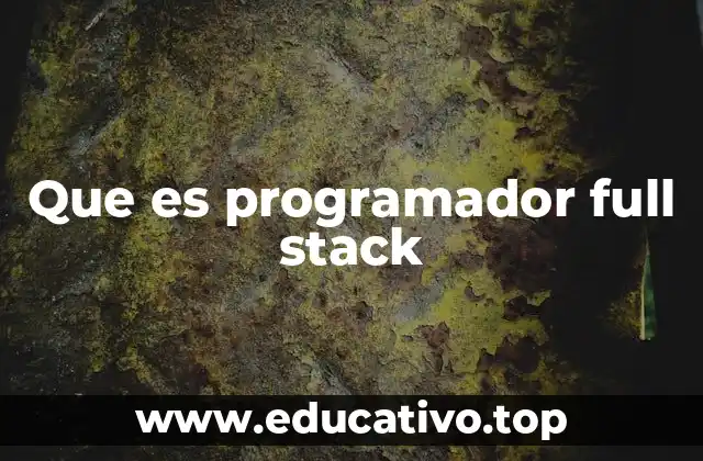 La importancia del desarrollo full stack en la era digital