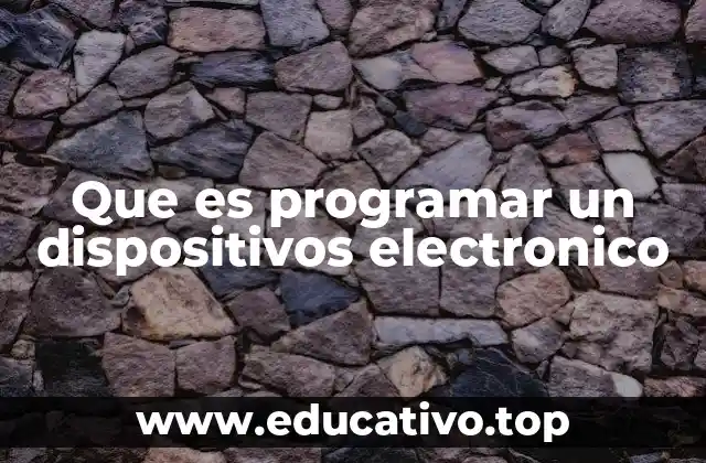 Que es programar un dispositivos electronico
