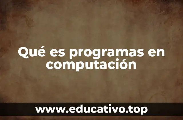 Qué es programas en computación