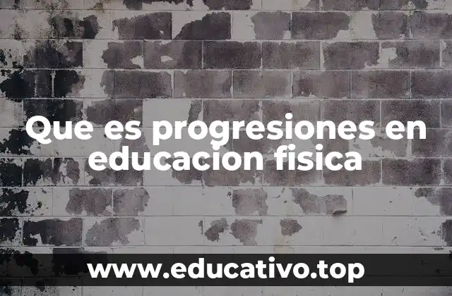 Que es progresiones en educacion fisica
