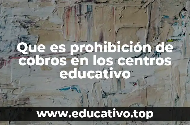 Que es prohibición de cobros en los centros educativo