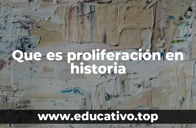 Que es proliferación en historia