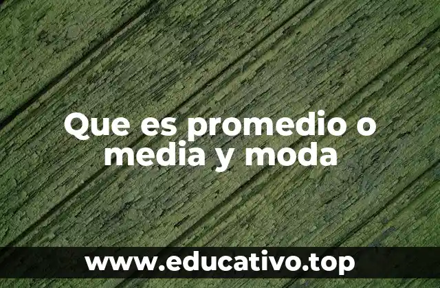 Que es promedio o media y moda