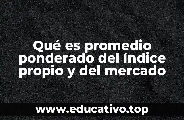Qué es promedio ponderado del índice propio y del mercado