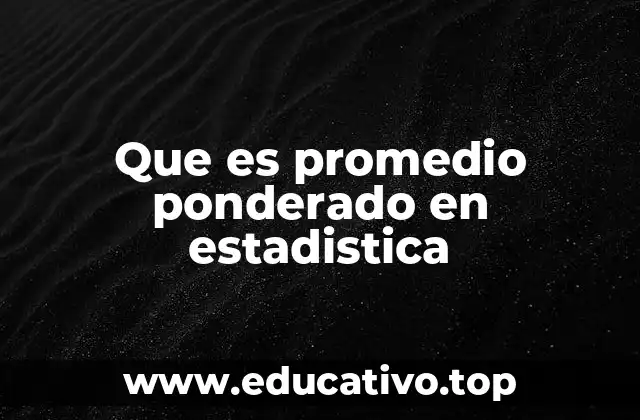 Que es promedio ponderado en estadistica
