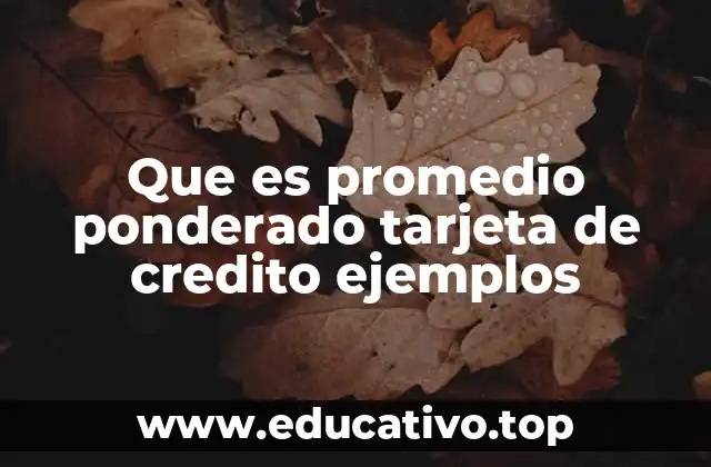 Que es promedio ponderado tarjeta de credito ejemplos