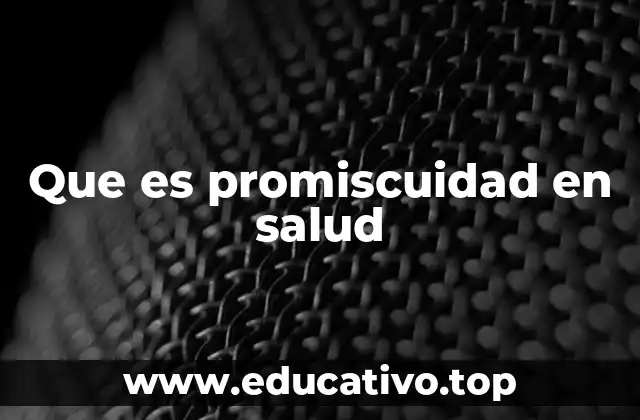 Que es promiscuidad en salud