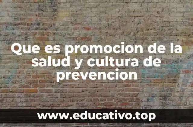 Que es promocion de la salud y cultura de prevencion