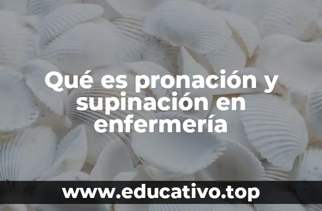 Qué es pronación y supinación en enfermería